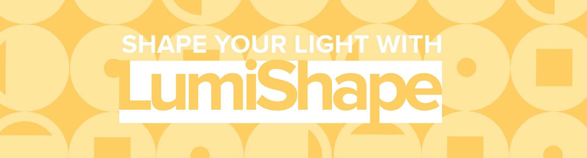Shape Your Light With LumiShape